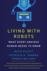 Image for Living With Robots: What Every Anxious Human Needs to Know