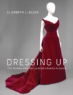 Image for Dressing Up: The Women Who Influenced French Fashion