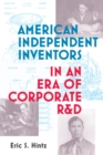 Image for American Independent Inventors in an Era of Corporate R&amp;D