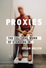 Image for Proxies: The Cultural Work of Standing In