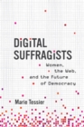 Image for Digital Suffragists: Women, the Web, and the Future of Democracy