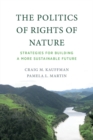 Image for The Politics of Rights of Nature: Strategies for Building a More Sustainable Future