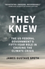 Image for They Knew: The US Federal Government&#39;s Fifty-Year Role in Causing the Climate Crisis