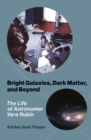 Image for Bright Galaxies, Dark Matter, and Beyond: The Life of Astronomer Vera Rubin