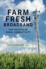 Image for Farm Fresh Broadband: The Politics of Rural Connectivity