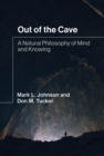 Image for Out of the Cave: A Natural Philosophy of Mind and Knowing