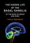Image for The Hidden Life of the Basal Ganglia: At the Base of Brain and Mind
