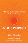 Image for Star Power: ITER and the International Quest for Fusion Energy
