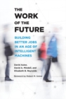Image for The Work of the Future: Building Better Jobs in an Age of Intelligent Machines