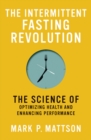 Image for The Intermittent Fasting Revolution: The Science of Optimizing Health and Enhancing Performance