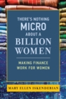 Image for There&#39;s Nothing Micro About a Billion Women: Making Finance Work for Women