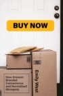 Image for Buy Now: How Amazon Branded Convenience and Normalized Monopoly