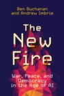 Image for The New Fire: War, Peace, and Democracy in the Age of AI