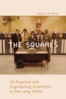 Image for The Squares: US Physical and Engineering Scientists in the Long 1970S
