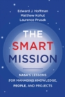 Image for The Smart Mission: NASA&#39;s Lessons for Managing Knowledge, People, and Projects