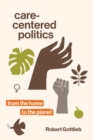 Image for Care-Centered Politics: From the Home to the Planet