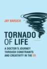 Image for Tornado of Life: A Doctor&#39;s Journey Through Constraints and Creativity in the ER