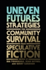 Image for Uneven Futures: Strategies for Community Survival from Speculative Fiction