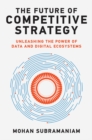 Image for The Future of Competitive Strategy: Unleashing the Power of Data and Digital Ecosystems
