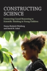 Image for Constructing Science: Connecting Causal Reasoning to Scientific Thinking in Young Children