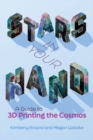Image for Stars in Your Hand: A Guide to 3D Printing the Cosmos