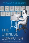 Image for The Chinese computer: a global history of the information age