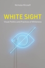 Image for White Sight: Visual Politics and Practices of Whiteness