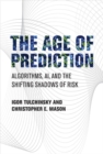 Image for The Age of Prediction: Algorithms, AI, and the Shifting Shadows of Risk