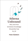 Image for Athena Unbound: Why and How Scholarly Knowledge Should Be Free for All