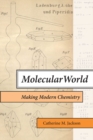 Image for Molecular World: Making Modern Chemistry