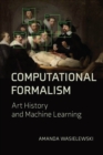 Image for Computational Formalism: Art History and Machine Learning