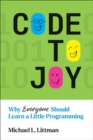 Image for Code to Joy: Why Everyone Should Learn a Little Programming
