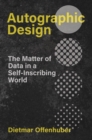 Image for Autographic design: the matter of data in a self-inscribing world