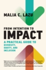 Image for From Intention to Impact: A Practical Guide to Diversity, Equity, and Inclusion