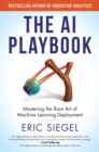 Image for The AI Playbook: Mastering the Rare Art of Machine Learning Deployment