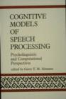 Image for Cognitive Models of Speech Processing : Psycholinguistic and Computational Perspectives