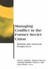 Image for Managing conflict in the former Soviet Union  : Russian and American perspectives