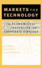 Image for Markets for technology  : the economics of innovation and corporate strategy