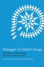 Image for Managers of global change  : the influence of international environmental bureaucracies