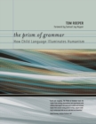 Image for The prism of grammar  : how child language illuminates humanism