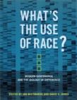 Image for What&#39;s the use of race?  : modern governance and the biology of difference