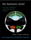 Image for The harmonic mind  : from neural computation to optimality-theoretic grammarVolume 1,: Cognitive architecture : Volume 1