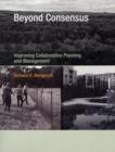 Image for Beyond consensus  : improving collaborative planning and management
