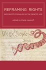Image for Reframing rights  : bioconstitutionalism in the genetic age