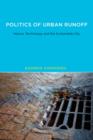 Image for Politics of urban runoff  : nature, technology, and the sustainable city