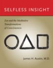 Image for Selfless insight  : Zen and the meditative transformations of consciousness
