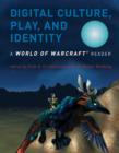 Image for Digital culture, play, and identity  : a World of Warcraft reader