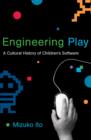 Image for Engineering play  : a cultural history of children&#39;s software