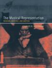 Image for The musical representation  : meaning, ontology, and emotion