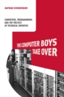 Image for The computer boys take over  : computers, programmers, and the politics of technical expertise